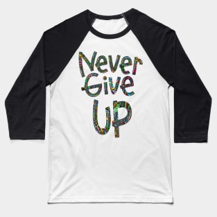 Never Give Up Motivational Quote Baseball T-Shirt